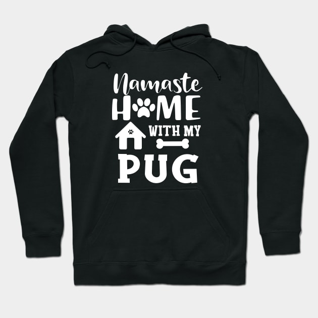 Pug dog - Namaste home with my pug Hoodie by KC Happy Shop